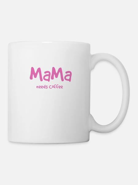 Mama needs Coffee - Tasse - Weiß