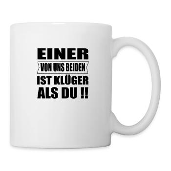 Einer Von Uns Beiden Ist Klüger Als Du - Tasse - Weiß - Rechts