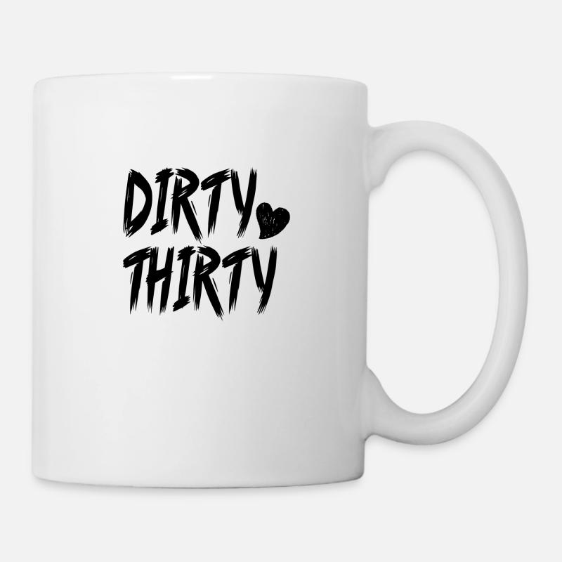 Dirty Thirty 30 Jahre Geschenk - Tasse - Weiß