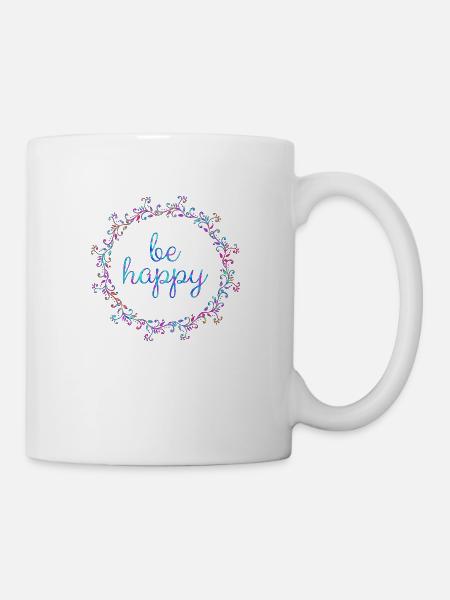 Be happy, coole, Sprüche, Motivation, positiv - Tasse - Weiß
