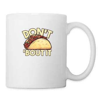 Lustiges Taco Wortspiel Don't Taco About It - Tasse - Weiß - Rechts