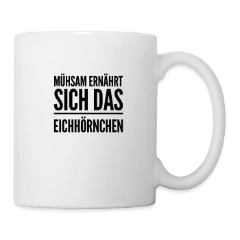 mühsam ernährt sich das Eichhörnchen - Tasse - Weiß - Rechts