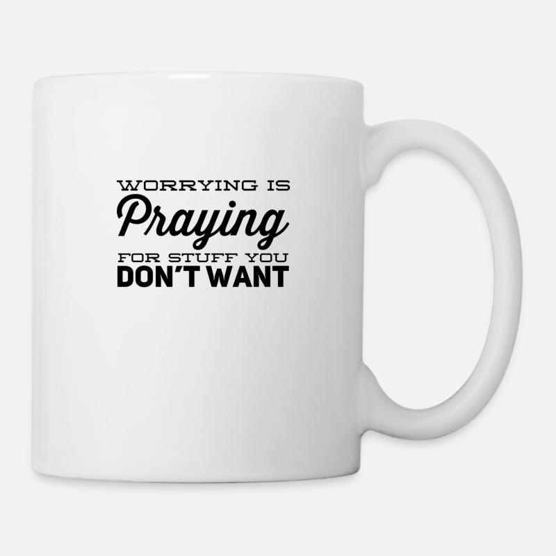 Worrying is praying for stuff you don’t want - Mug - white