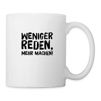 Weniger reden, mehr machen! - Tasse - Weiß - Rechts