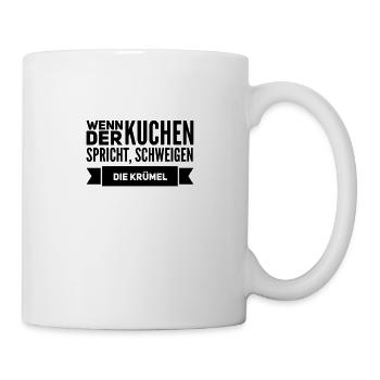 wenn der Kuchen spricht, schweigen die Krümel - Tasse - Weiß - Rechts