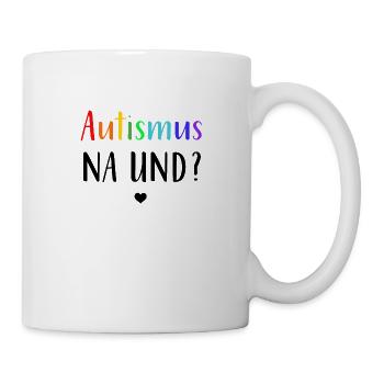 Autismus Autist | Autismus na und? - Tasse - Weiß - Rechts