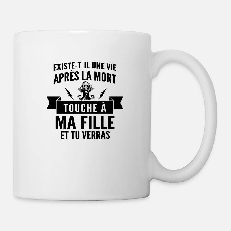 existe til une vie après la mort touche à ma fille - Mug blanc - blanc