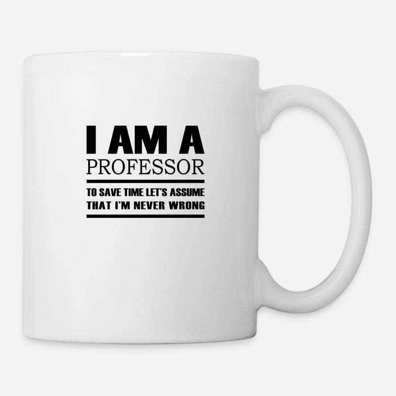 I am a professor to save time Geschenk Lehrerin - Tasse - Weiß