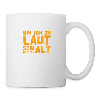 bin ich euch zu laut? - Tasse - Weiß - Rechts