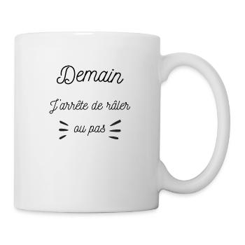 Demain j'arrête de râler ou pas, humour - Mug blanc - blanc - Droite