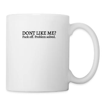 Du magst mich nicht Verpiss dich problem gelöst - Tasse - Weiß - Rechts