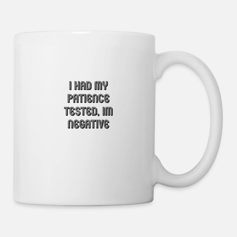 i had my patience tested im negative - Tasse - Weiß