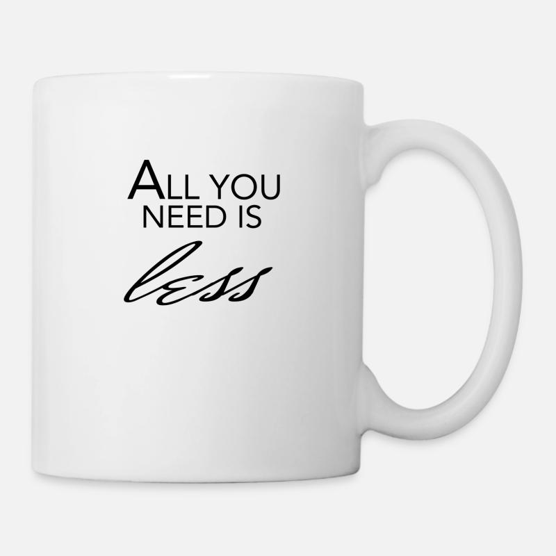 TOUT CE DONT VOUS AVEZ BESOIN EST MOINS - Mug blanc - blanc
