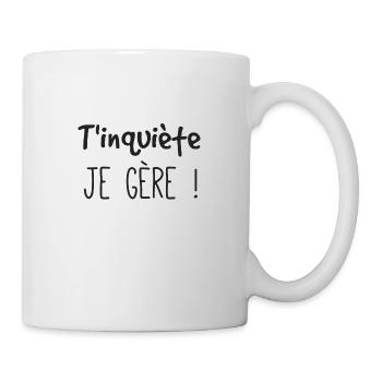 T'inquiète je gère - Mug blanc - blanc - Droite