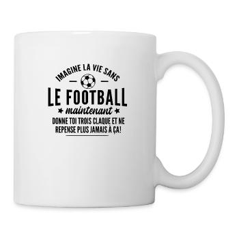 imagine la vie sans le football - humour - Mug blanc - blanc - Droite