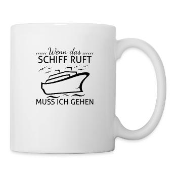 Wenn das Schiff ruft muss ich gehen - Tasse - Weiß - Rechts