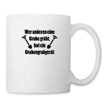 Wer anderen eine Grube gräbt - Grubengrabgerät - Tasse - Weiß - Rechts