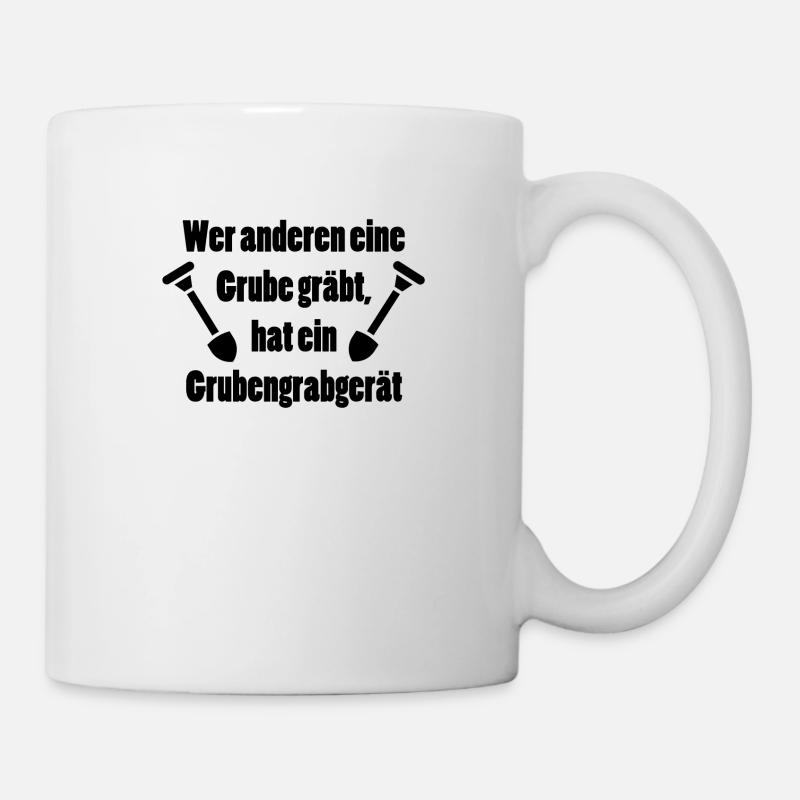 Wer anderen eine Grube gräbt - Grubengrabgerät - Tasse - Weiß
