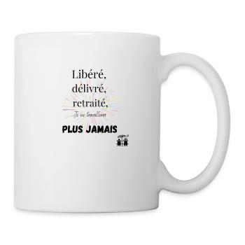 Libéré, délivré, retraité, je ne travaillerai plus - Mug blanc - blanc - Droite