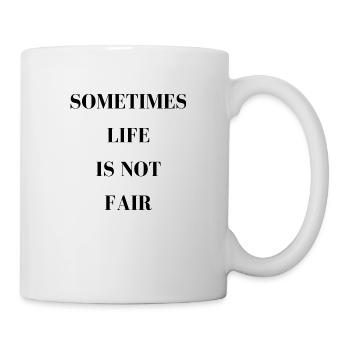 Sometimes life is not fair - Mug - white - Right
