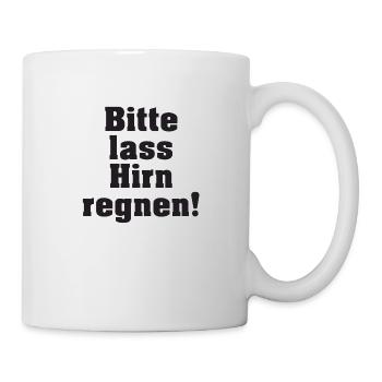Bitte lass Hirn regnen Lustiger Spruch - Tasse - Weiß - Rechts