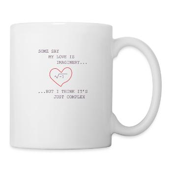 Some say my love is imaginary but I think it's - Mug - white - Right