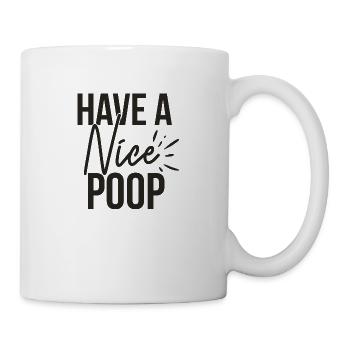 Haben Sie einen schönen Poop - Tasse - Weiß - Rechts