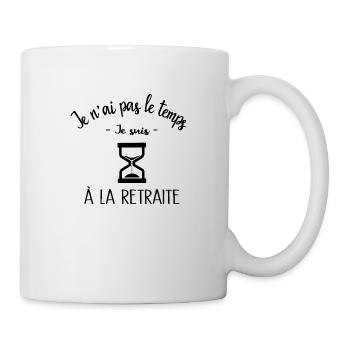 Ich habe keine Zeit, ich bin im Ruhestand. - Tasse - Weiß - Rechts