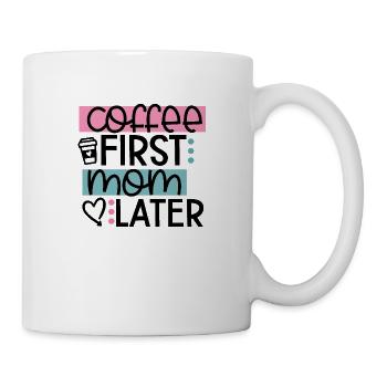 Coffee First Mom Later - Mug - white - Right