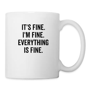 It es Fine I'm Fine Everything is Fine - Tasse - Weiß - Rechts