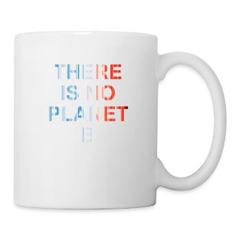 There is no planet b - Tasse - Weiß - Rechts