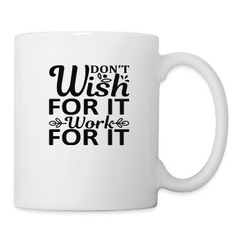 Don't wish for it work for it - Mug - white - Right
