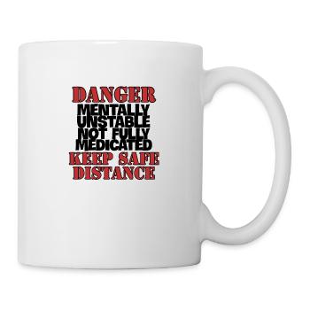 DANGER Mentally Unstable Not Fully Medicated KEEP - Mug - white - Right