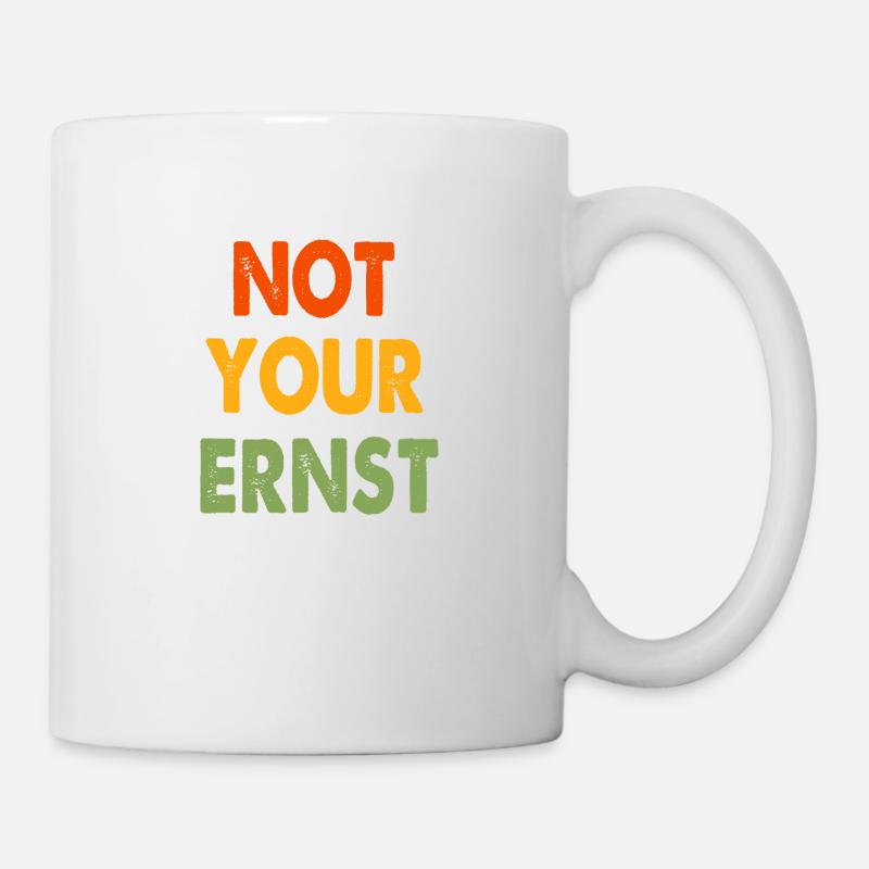 NOT YOUR ERNST - Tasse - Weiß