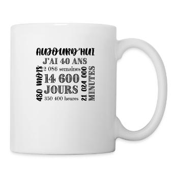 Aujourd'hui j'ai 40 ans, 480 mois, 2086 semaines - Mug blanc - blanc - Droite