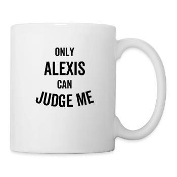 Nur Alexis kann mich verurteilen - Tasse - Weiß - Rechts