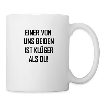 einer von uns beiden ist klüger als du - Tasse - Weiß - Rechts