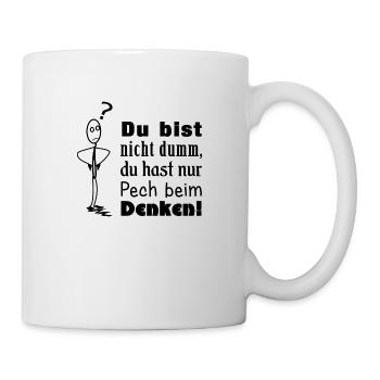 Du bist nicht dumm, du hast nur Pech beim Denken! - Tasse - Weiß - Rechts