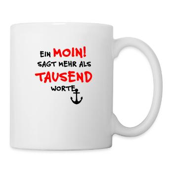 Ein MOIN sagt mehr als TAUSEND Worte - Tasse - Weiß - Rechts