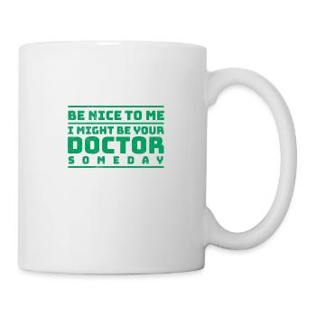 Doctor Be Nice To Me I Might Be Your Doctor Gift - Tasse - Weiß - Rechts