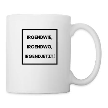 Irgendwie irgendwo irgendwann - Tasse - Weiß - Rechts