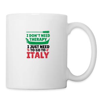 I Don’t Need Therapy I Just Need To Go To Italy - Tasse - Weiß - Rechts