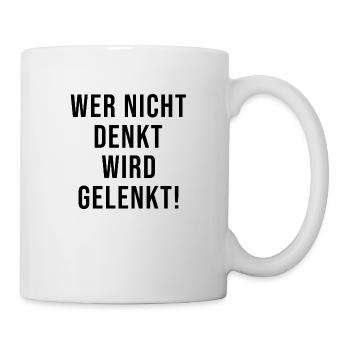 Wer nicht denkt wird gelenkt Politik Demokratie - Tasse - Weiß - Rechts