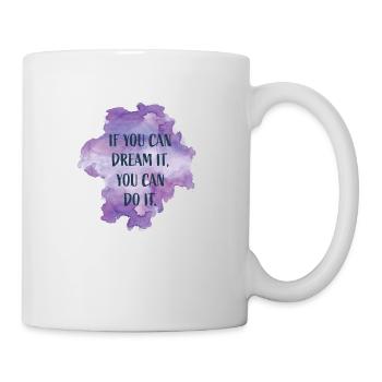 if you can dream it, you can do it - Tasse - Weiß - Rechts