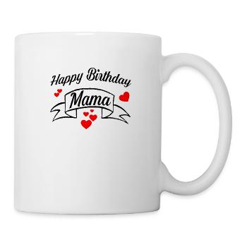 Happy Birthday Mama! Geburtstags Glückwunsch Mama - Tasse - Weiß - Rechts