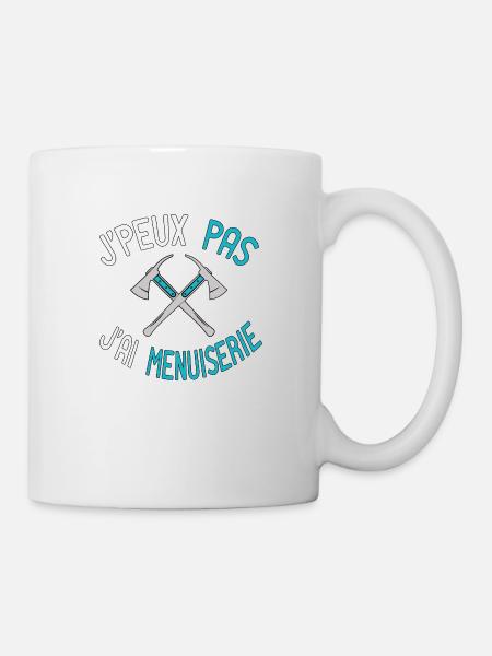 J'peux Pas J'ai Menuiserie, Funny Saying Quote job - Mug blanc - blanc