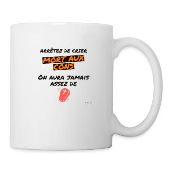 mort aux cons ... on aura jamais assez de .... - Mug blanc - blanc - Droite