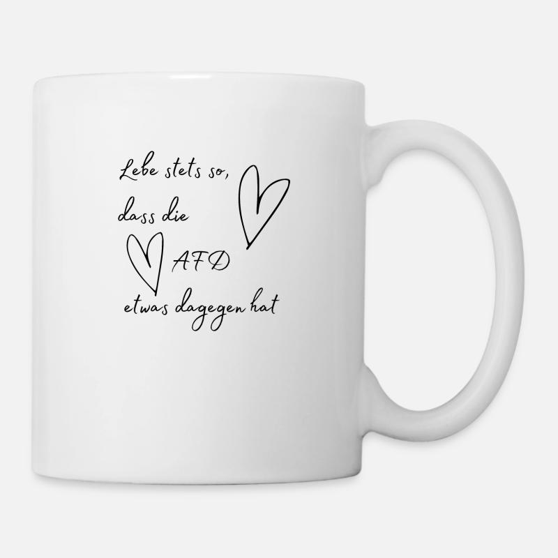 Lebe stets so, dass die AFD etwas dagegen hat - Tasse - Weiß