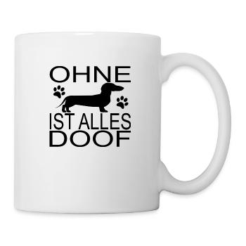 Ohne Dackel ist alles doof - Tasse - Weiß - Rechts