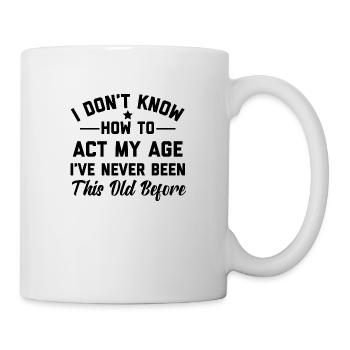Act My Age Funny - Mug - white - Right